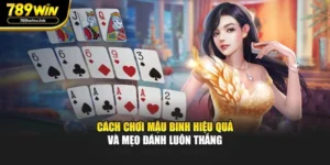 Cách Chơi Mậu Binh Hiệu Quả Và Mẹo Đánh Luôn Thắng