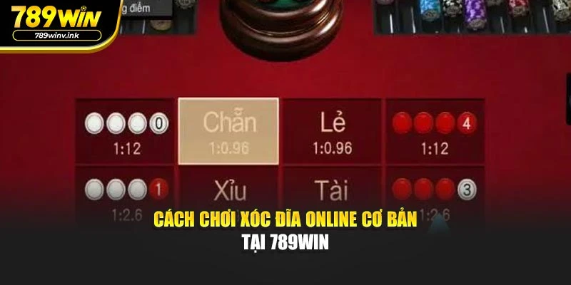 Cách chơi Xóc Đĩa Online cơ bản tại 789WIN