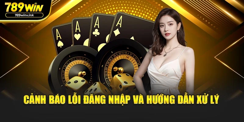 Cảnh báo lỗi đăng nhập và hướng dẫn xử lý