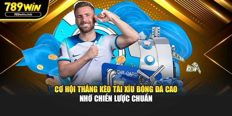 Cơ hội thắng kèo tài xỉu bóng đá cao nhờ chiến lược chuẩn 