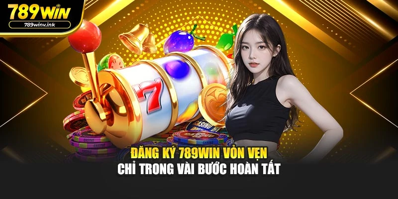 Đăng Ký 789WIN Vỏn Vẹn Chỉ Trong Vài Bước Hoàn Tất