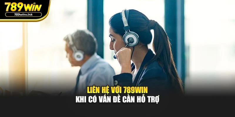 Liên hệ với 789WIN khi có vấn đề cần hỗ trợ