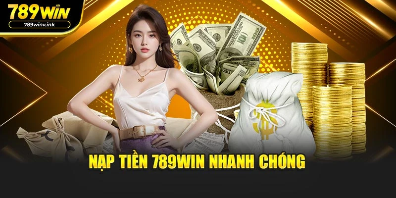 Nạp tiền 789WIN nhanh chóng