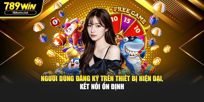 Người dùng đăng ký account trên thiết bị hiện đại, kết nối ổn định