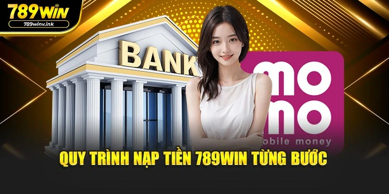 Quy trình nạp tiền 789WIN từng bước