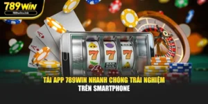 Tải App 789WIN Nhanh Chóng Trải Nghiệm Trên Smartphone