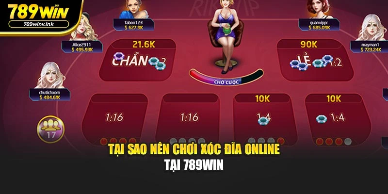 Tại sao nên chơi Xóc Đĩa Online tại 789WIN