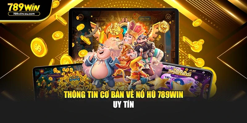 Thông tin cơ bản về Nổ Hũ 789WIN uy tín